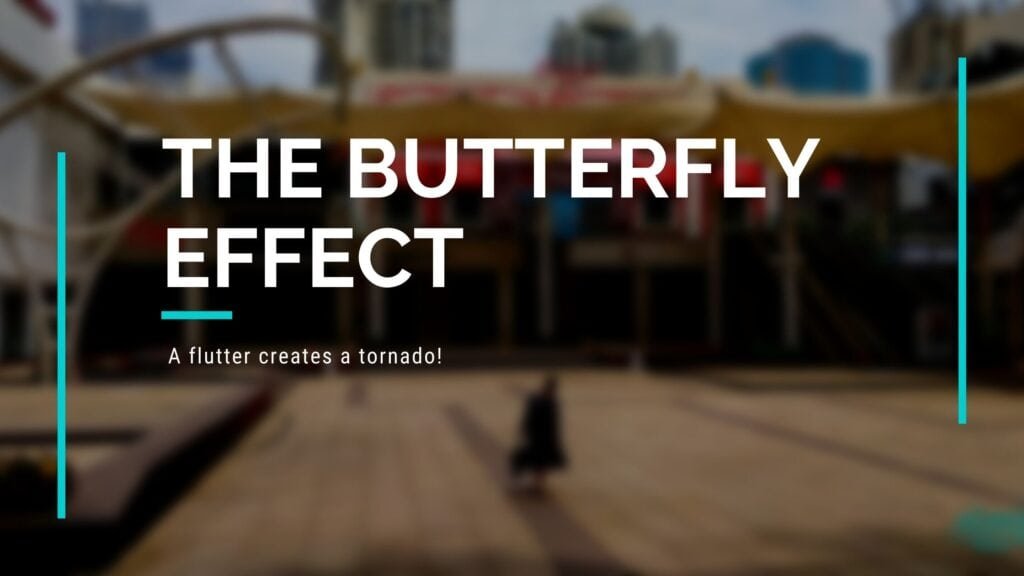 The Butterfly Effect || A flutter creates a tornado!